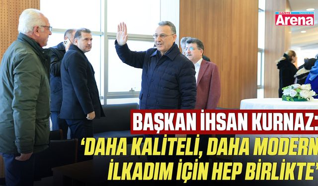 Başkan kurnaz: “Daha modern İlkadım için hep birlikte çalışıyoruz”