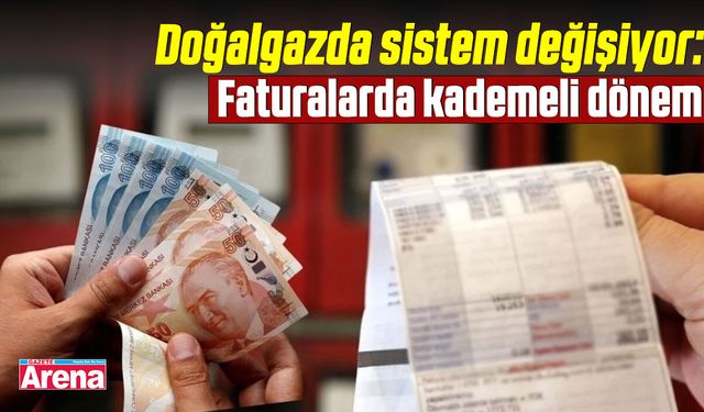 Doğalgazda sistem değişiyor: Faturalarda kademeli dönem