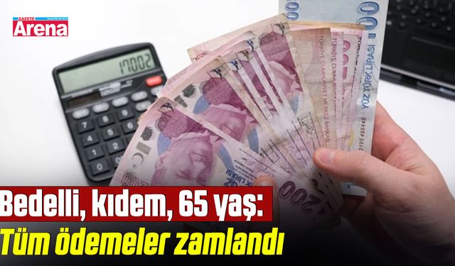 Bedelli, kıdem, 65 yaş: Tüm ödemeler zamlandı