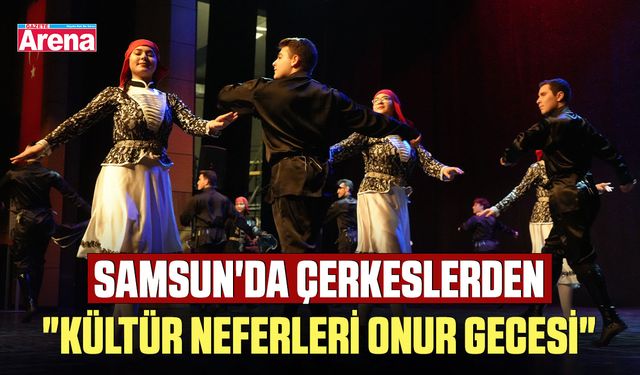 Samsun'da çerkeslerden "Kültür Neferleri Onur Gecesi"