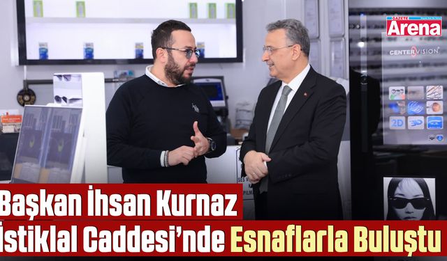 Başkan İhsan Kurnaz’dan İlkadım esnafına yerinde ziyaret