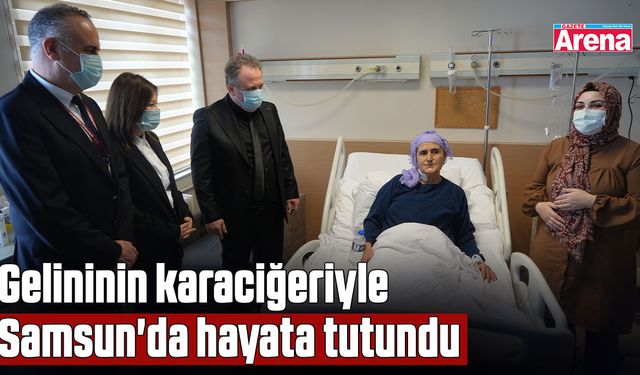 Gelininin karaciğeriyle Samsun'da hayata tutundu