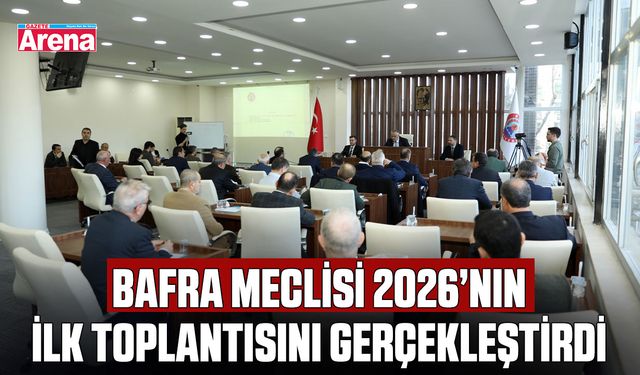 Bafra Meclisi 2026’nın ilk toplantısını gerçekleştirdi