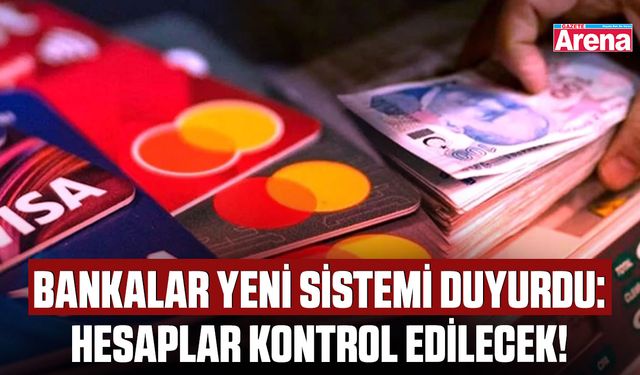 Bankalar yeni sistemi duyurdu: Hesaplar kontrol edilecek!