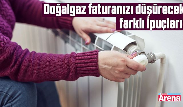 Doğalgaz faturanızı düşürecek farklı ipuçları!
