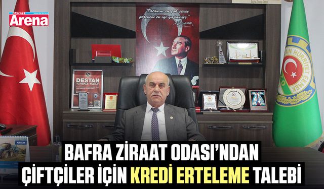 Bafra Ziraat Odası’ndan çiftçiler için kredi erteleme talebi
