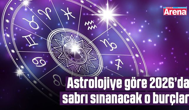 Astrolojiye göre 2026’da sabrı sınanacak o burçlar