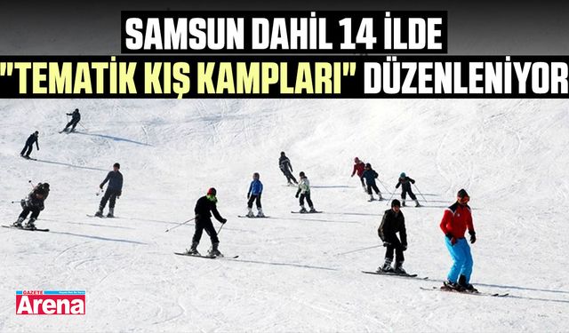Samsun dahil 14 ilde "Tematik Kış Kampları" düzenleniyor