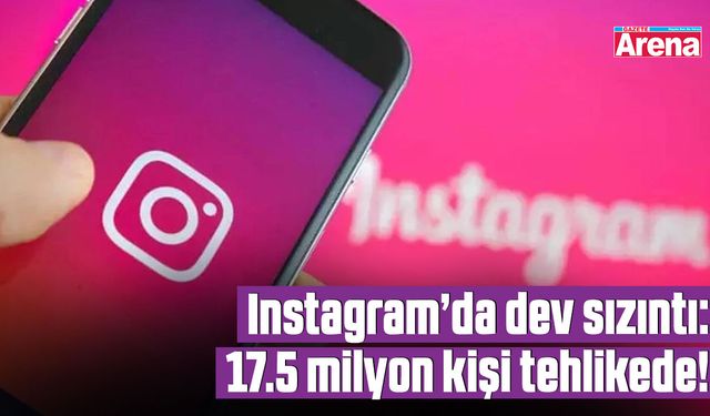 Instagram’da dev sızıntı: 17.5 milyon kişi tehlikede!