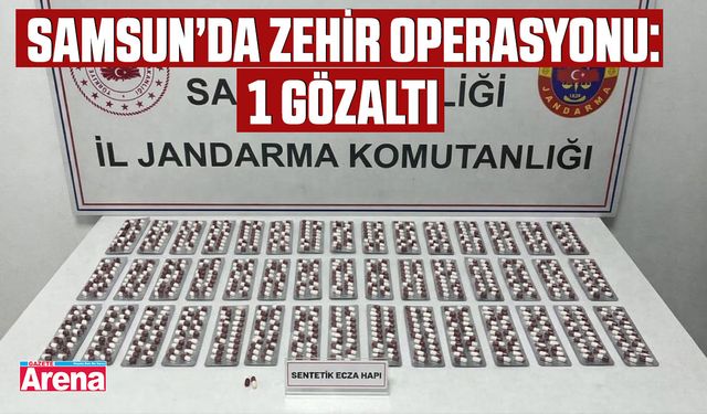 Samsun’da zehir operasyonu: 1 gözaltı