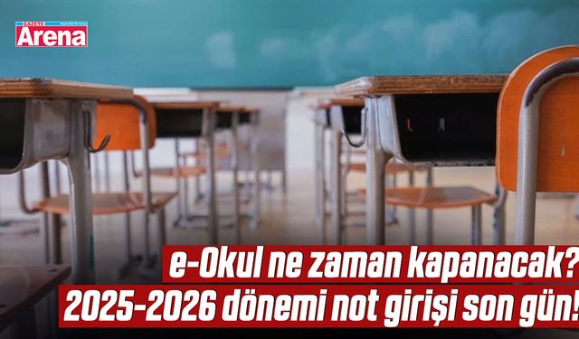 e-Okul ne zaman kapanacak? 2025-2026 dönemi not girişi son gün!