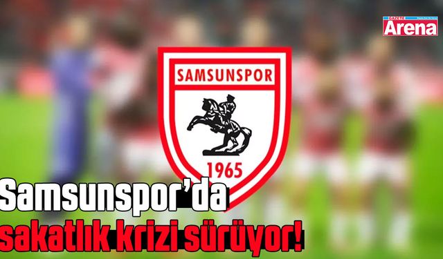 Samsunspor’da sakatlık krizi sürüyor!