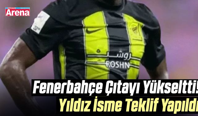 Fenerbahçe’den dünya yıldızına büyük hamle!