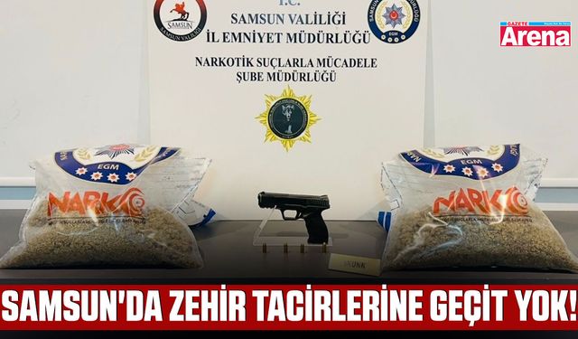 Samsun'da zehir tacirlerine geçit yok!