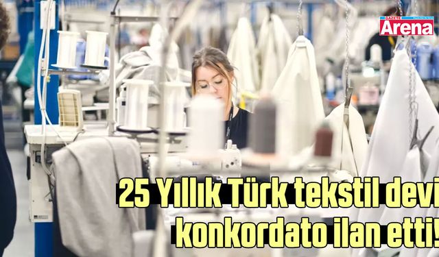 25 Yıllık Türk tekstil devi konkordato ilan etti!