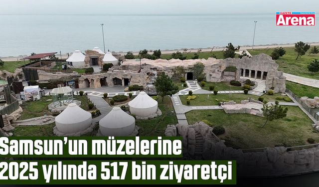 Samsun’un müzelerine 2025 yılında 517 bin ziyaretçi