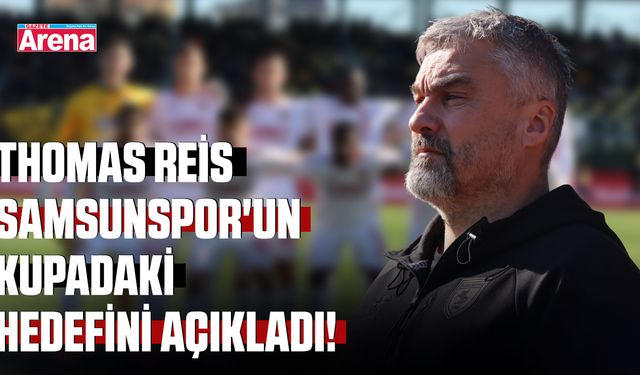 Thomas Reis Samsunspor'un kupadaki hedefini açıkladı!