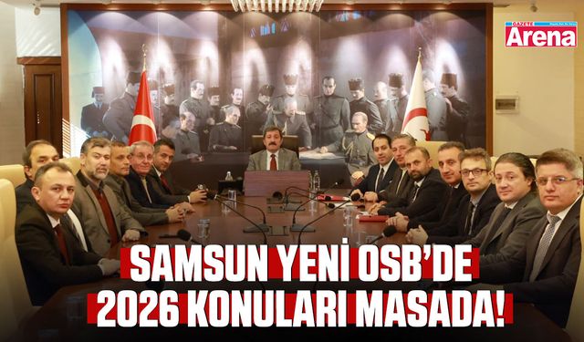 Samsun Yeni OSB’de 2026 konuları masada!