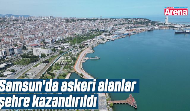 Samsun'da askeri alanlar şehre kazandırıldı