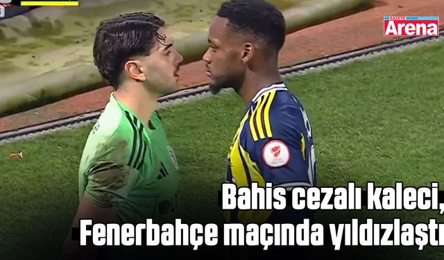 Bahis cezalı kaleci, Fenerbahçe maçında yıldızlaştı