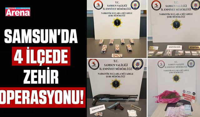 Samsun'da 4 ilçede zehir operasyonu!