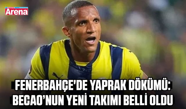 Fenerbahçe'de yaprak dökümü: Becao’nun yeni takımı belli oldu