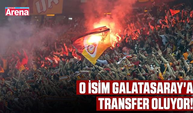 O isim Galatasaray'a transfer oluyor!