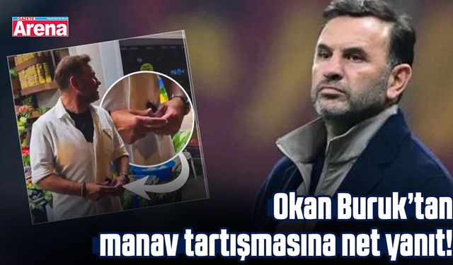 Okan Buruk’tan manav tartışmasına net yanıt!