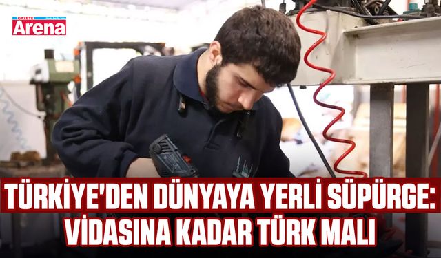 Türkiye'den dünyaya yerli süpürge: Vidasına kadar türk malı
