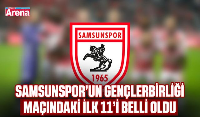 Samsunspor’un Gençlerbirliği maçındaki ilk 11’i belli oldu