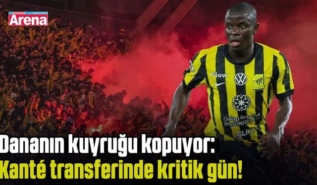 Dananın kuyruğu kopuyor: Kanté transferinde kritik gün!
