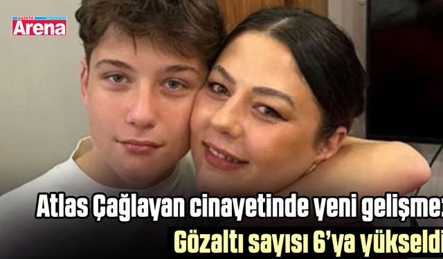 Atlas Çağlayan cinayetinde yeni gelişme: Gözaltı sayısı 6’ya yükseldi