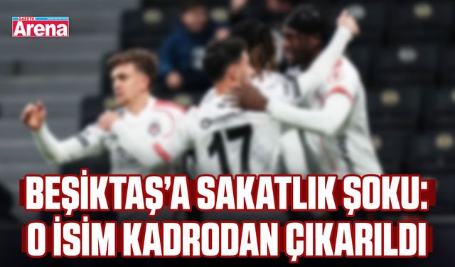 Beşiktaş’a sakatlık şoku: O isim kadrodan çıkarıldı