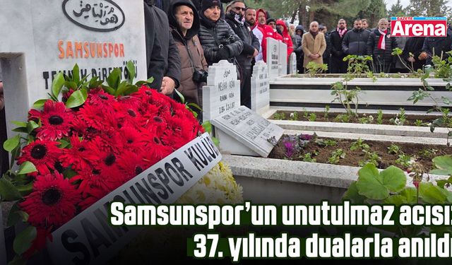 Samsunspor’un unutulmaz acısı: 37. yılında dualarla anıldı