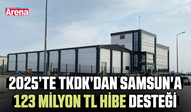 TKDK’dan Samsun'a 123 milyon TL hibe desteği