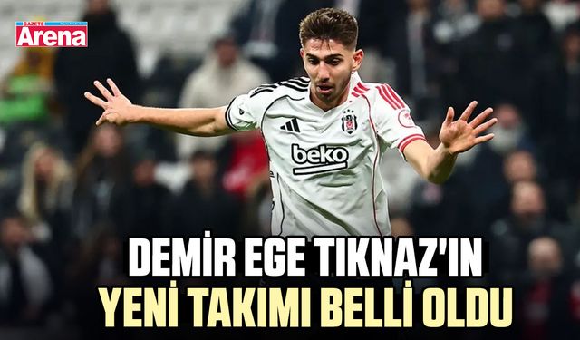 Demir Ege Tıknaz'ın yeni takımı belli oldu