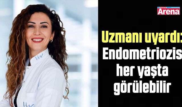Uzmanı uyardı: Endometriozis her yaşta görülebilir