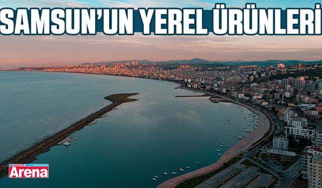 Samsun’un yerel ürünleri