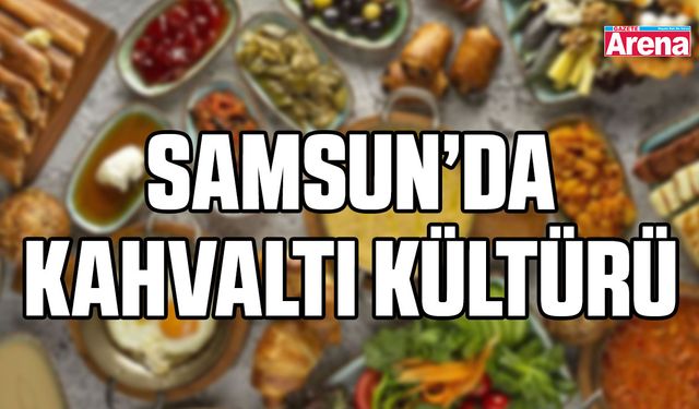 Samsun’da kahvaltı kültürü