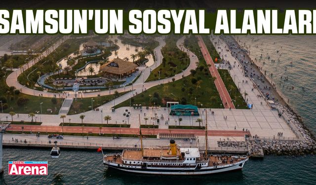 Samsun'un sosyal alanları