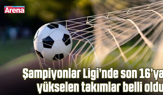 Şampiyonlar Ligi’nde son 16’ya yükselen takımlar belli oldu