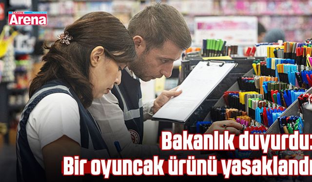 Bakanlık duyurdu: Bir oyuncak ürünü yasaklandı