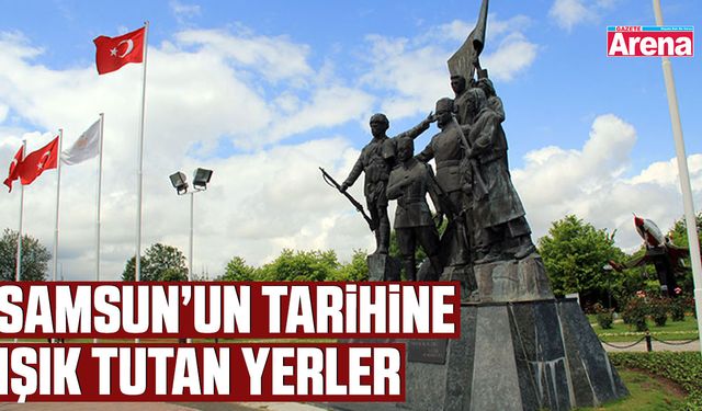 Samsun’un tarihine ışık tutan yerler