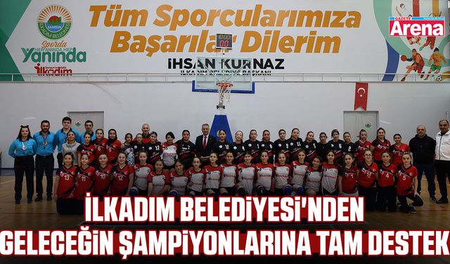 İlkadım Belediyesi'nden geleceğin şampiyonlarına tam destek