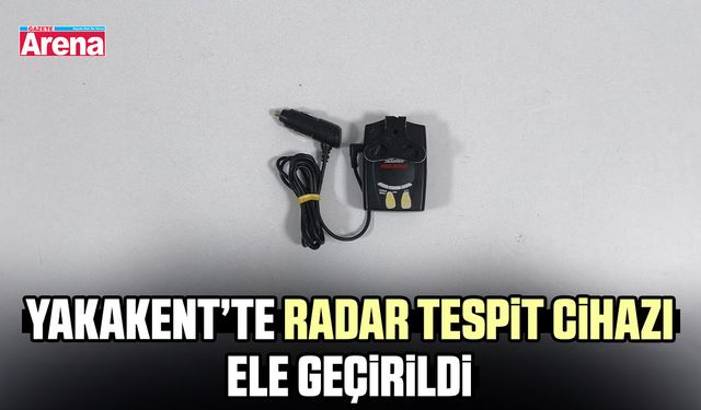 Yakakent’te radar tespit cihazı ele geçirildi