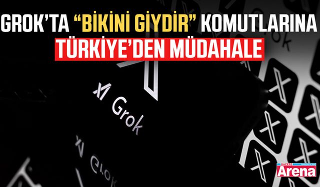 Grok’ta “bikini giydir” komutlarına Türkiye’den müdahale