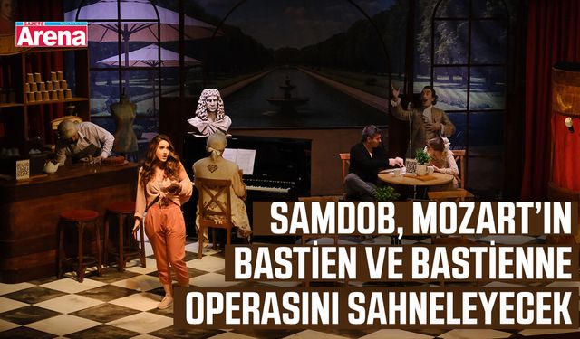 Samdob, Mozart’ın Bastien ve Bastienne operasını sahneleyecek