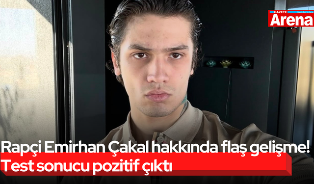 Rapçi Emirhan Çakal hakkında flaş gelişme! Test sonucu pozitif çıktı