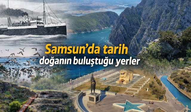 Samsun’da tarih ve doğanın buluştuğu yerler