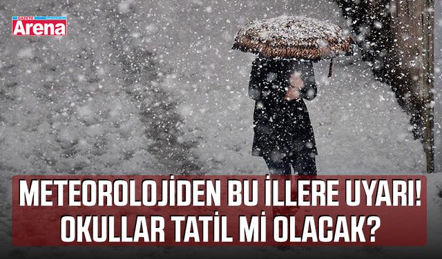 Meteorolojiden bu illere uyarı! Okullar tatil mi olacak?